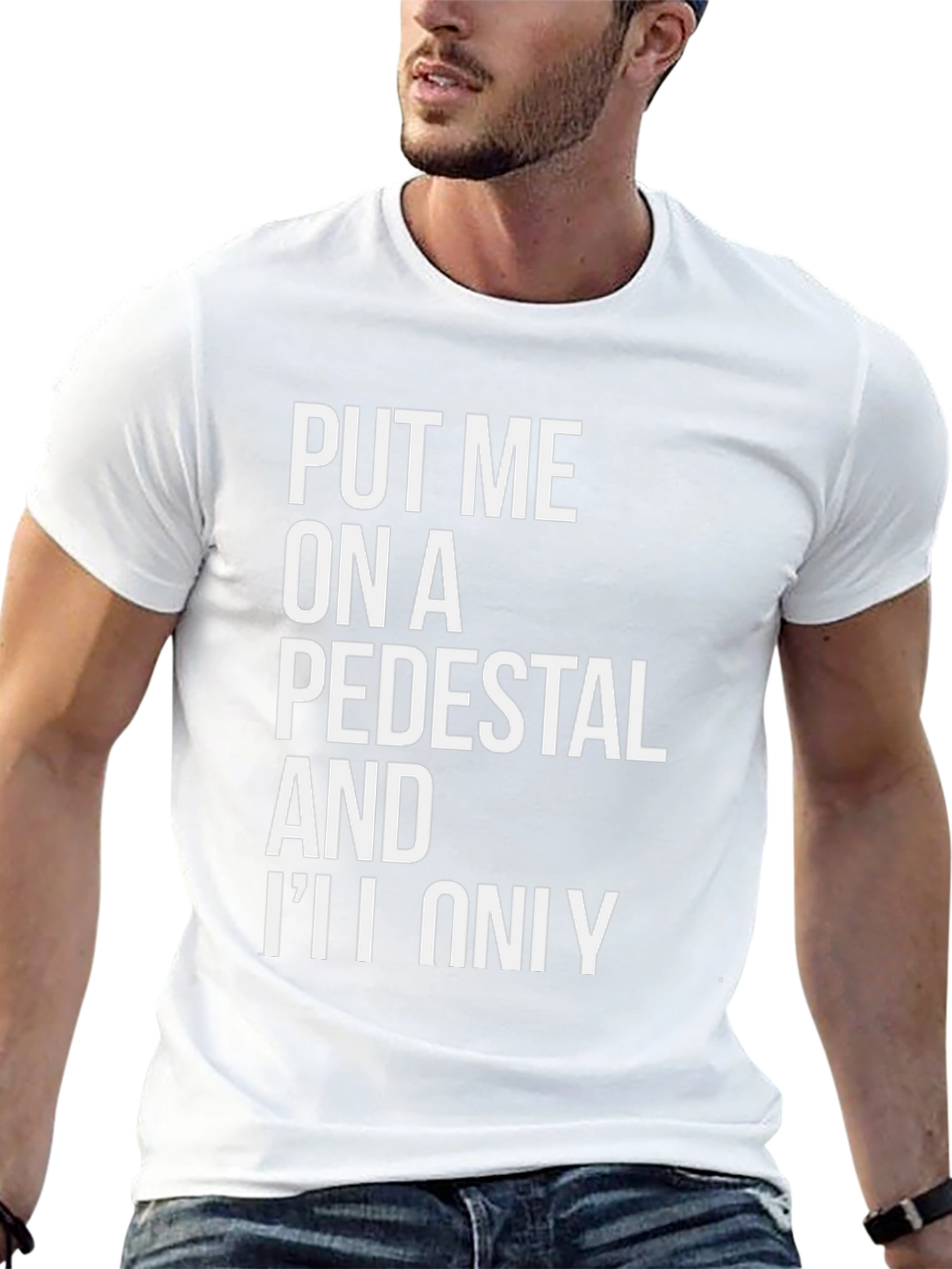 Put Me On a Pedestal Graphic Tee