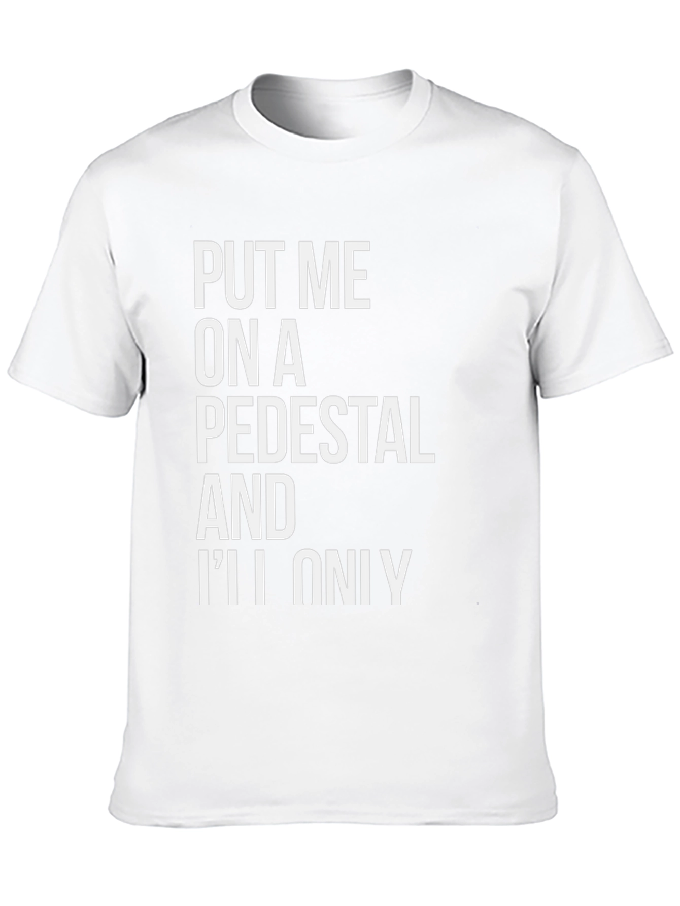 Put Me On a Pedestal Graphic Tee
