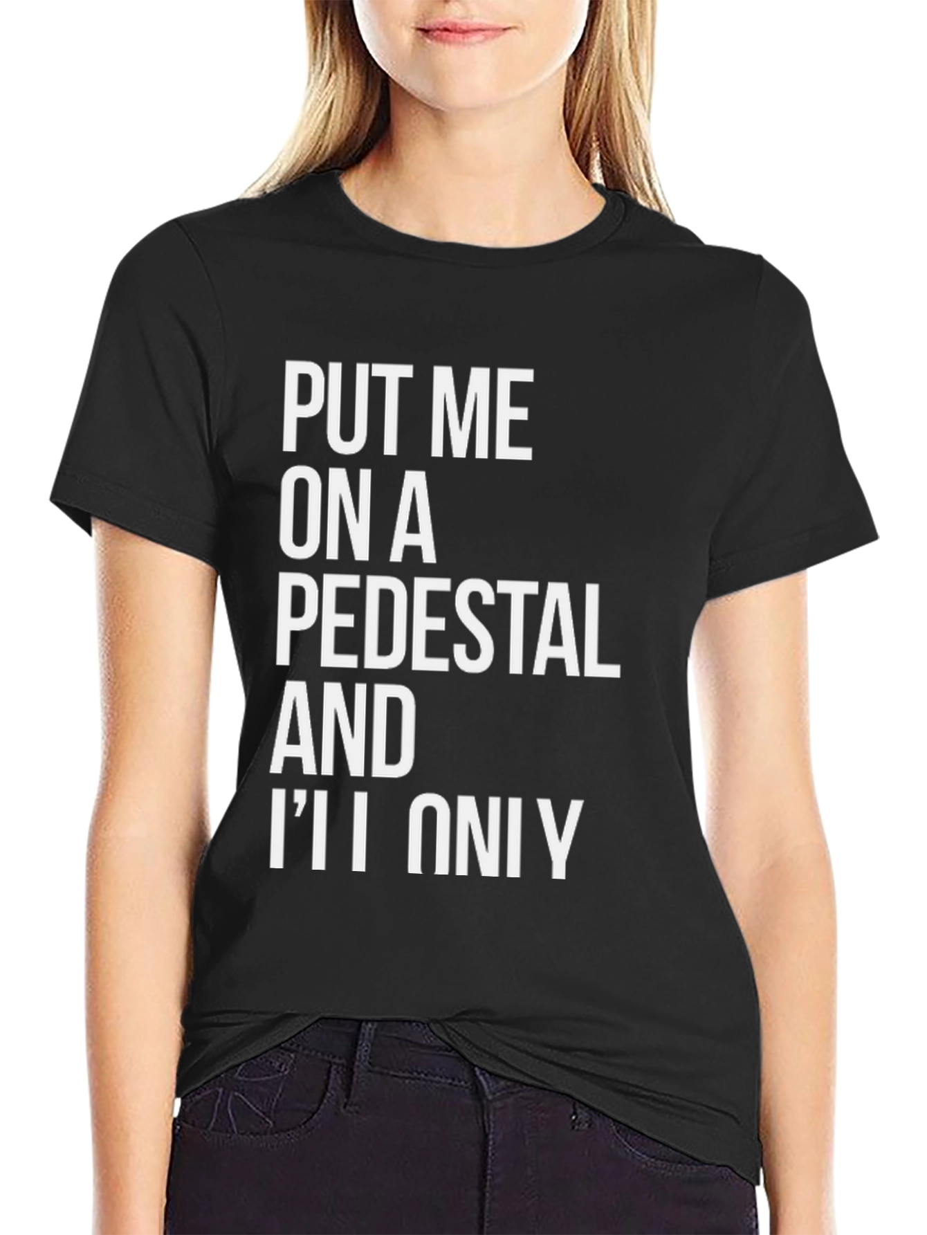 Put Me On a Pedestal Graphic Tee