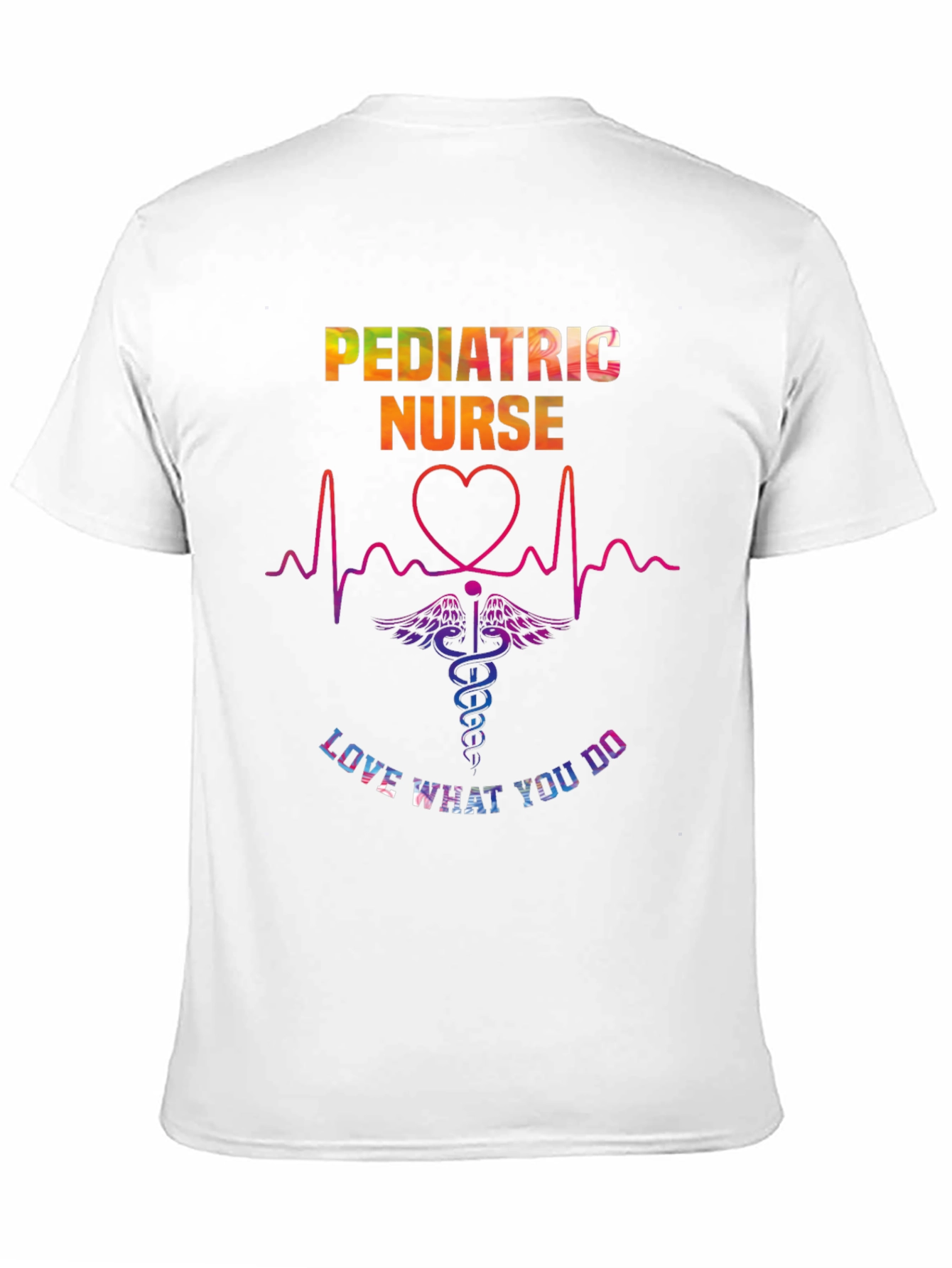 Pediatric Nurse T-Shirt - Love What You Do!