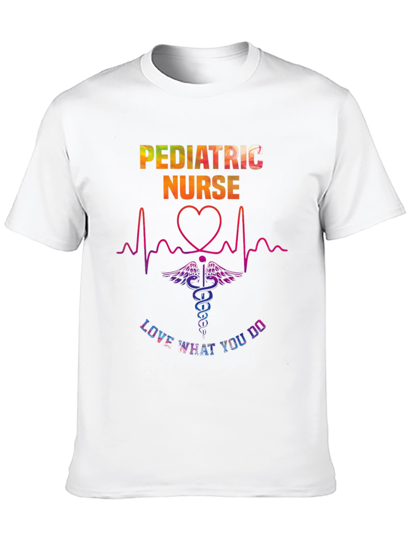 Pediatric Nurse T-Shirt - Love What You Do!
