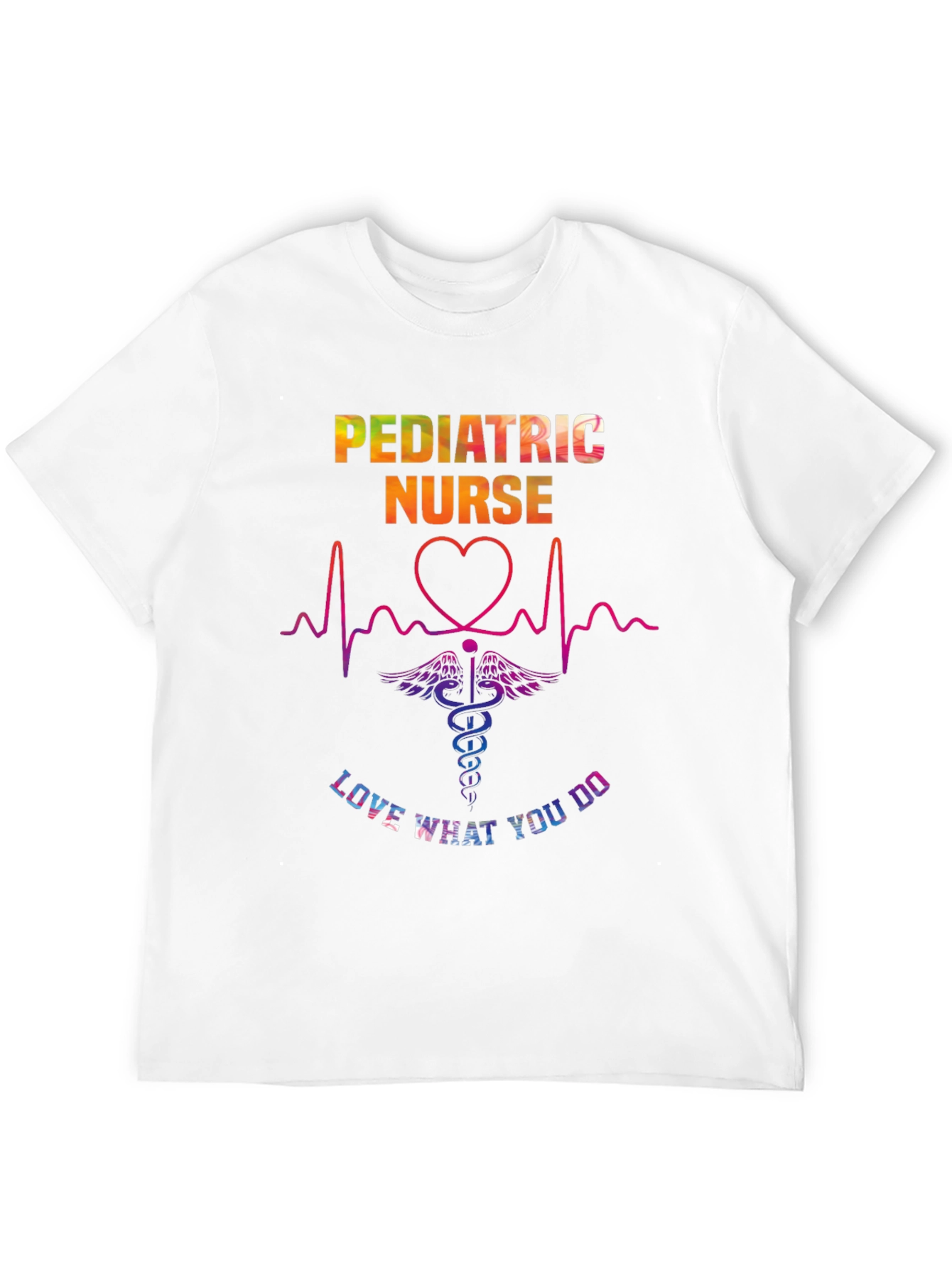 Pediatric Nurse T-Shirt - Love What You Do!