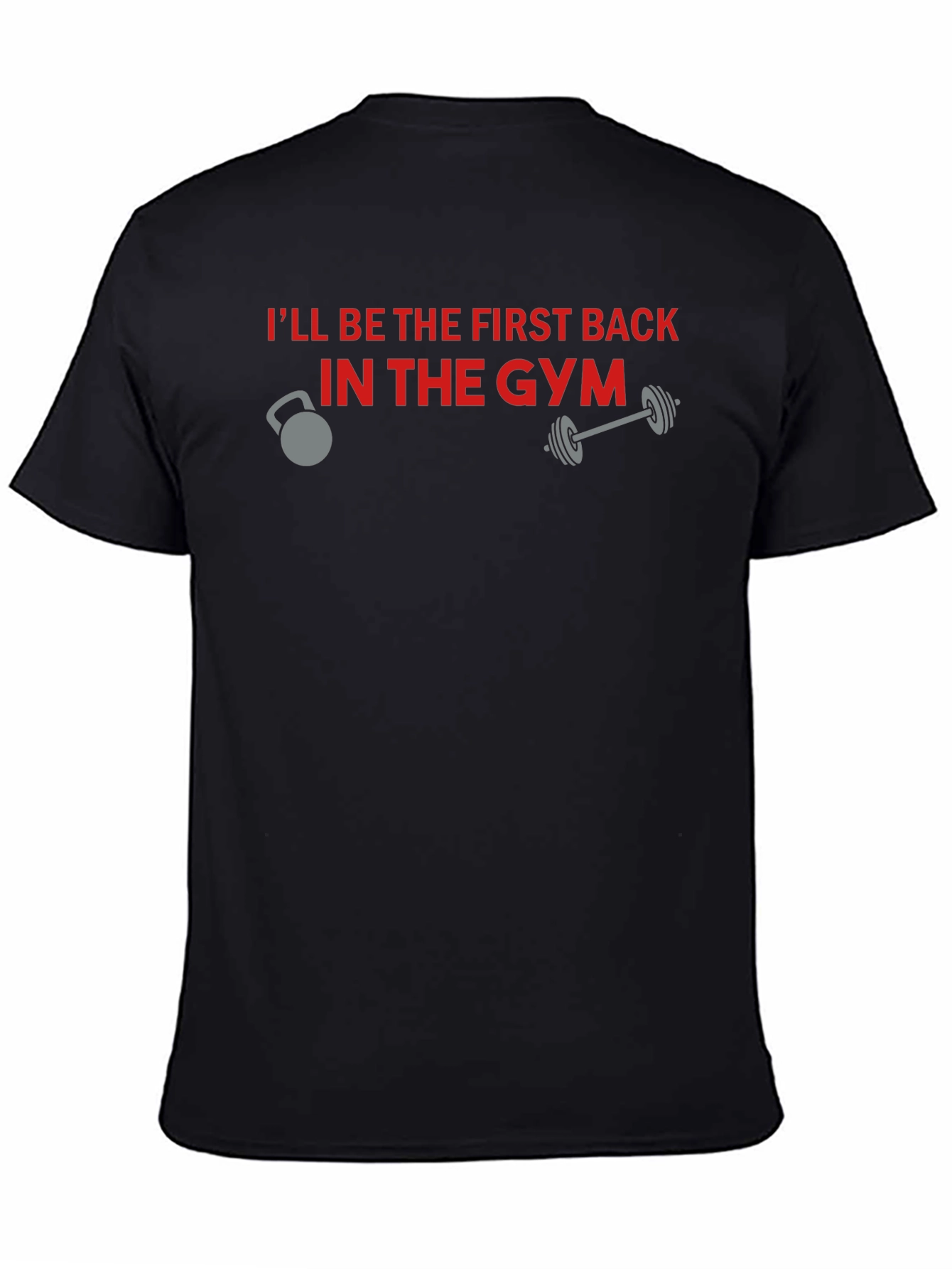 Gym Motivation T-Shirt - Ill Be The First Back