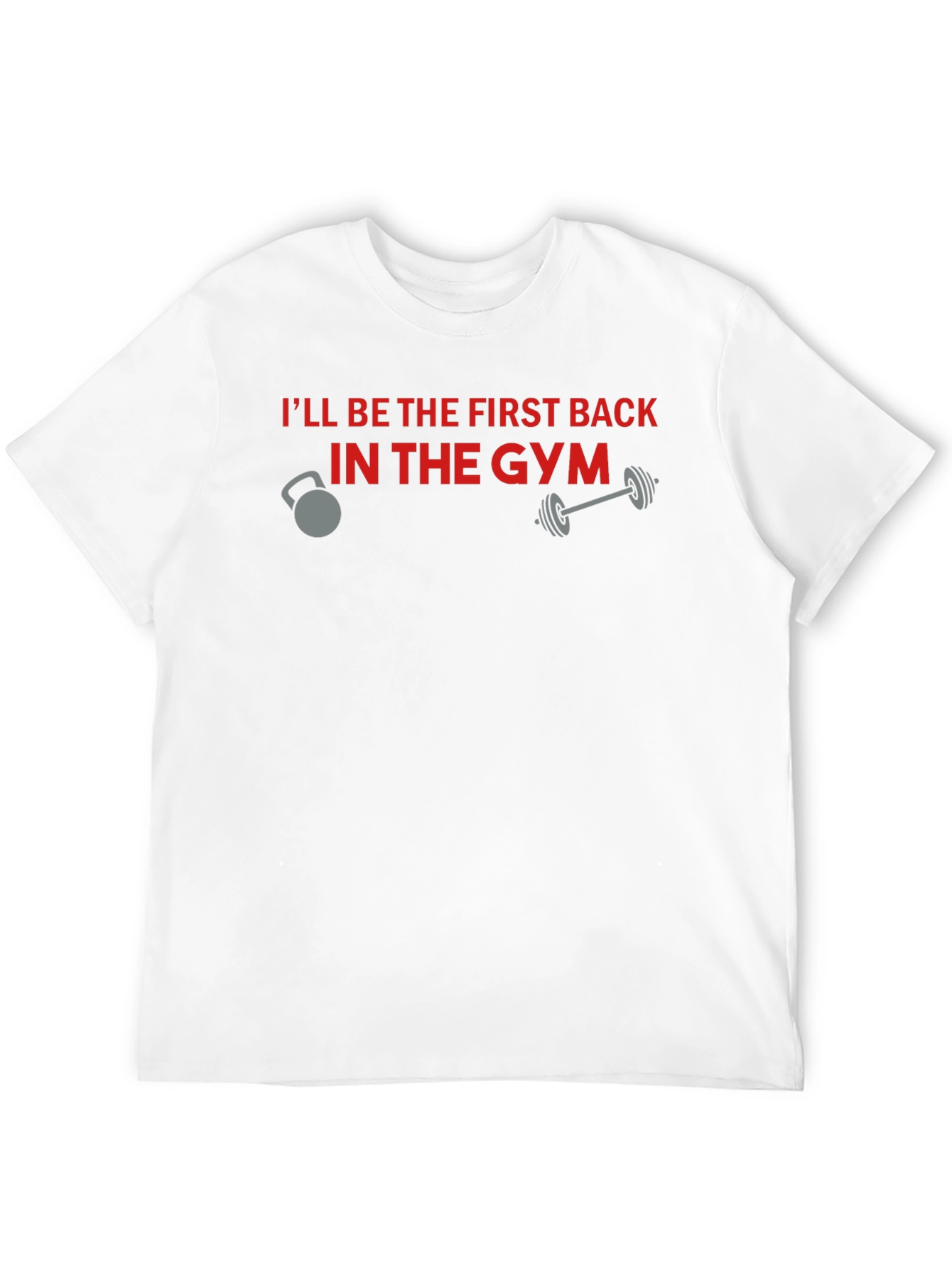 Gym Motivation T-Shirt - Ill Be The First Back