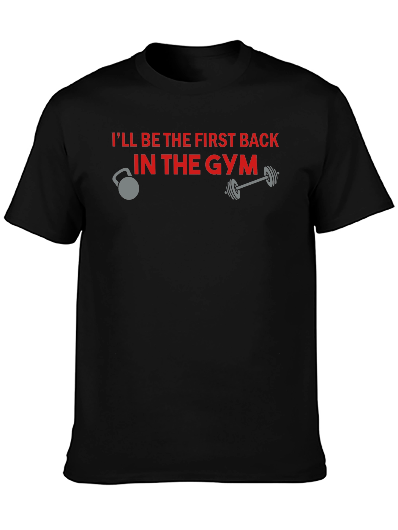 Gym Motivation T-Shirt - Ill Be The First Back