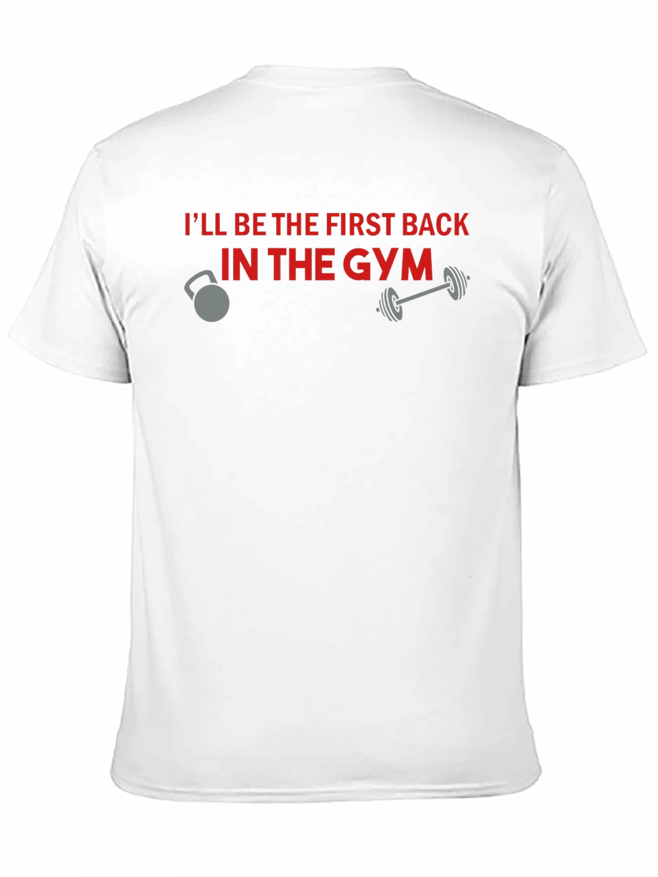 Gym Motivation T-Shirt - Ill Be The First Back