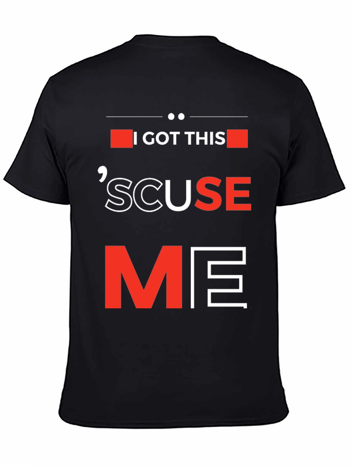 I Got This Scuse Me Graphic Tee