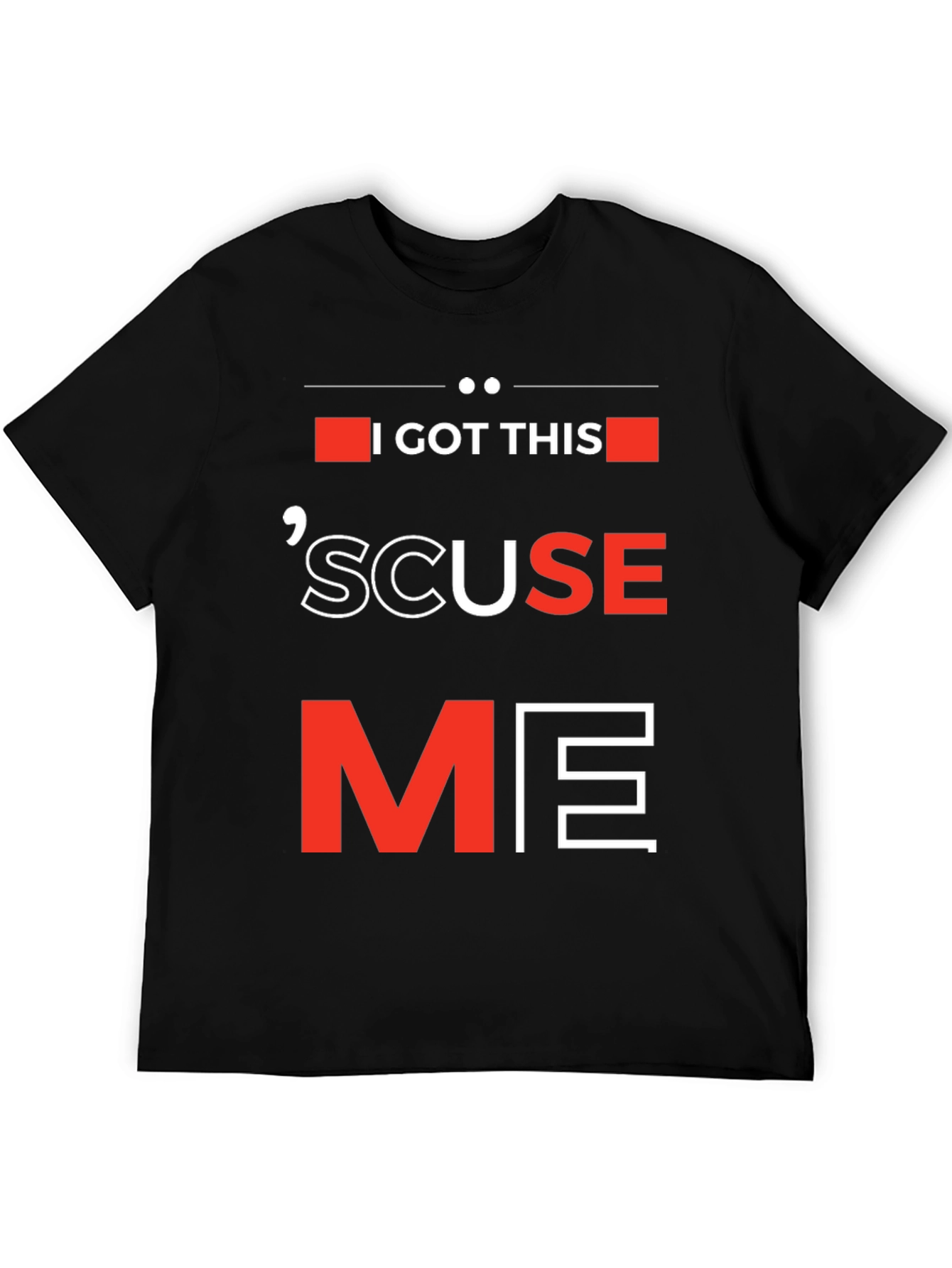 I Got This Scuse Me Graphic Tee
