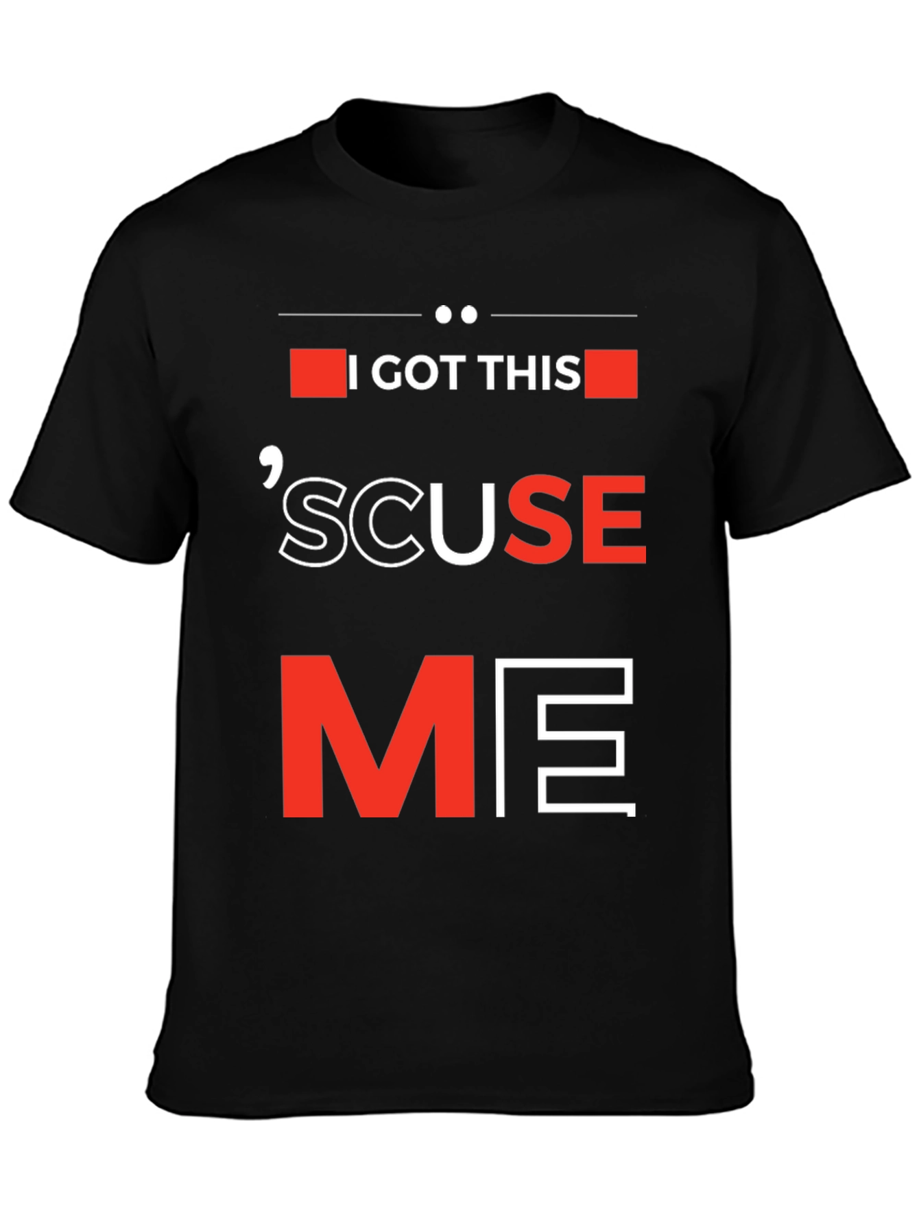 I Got This Scuse Me Graphic Tee