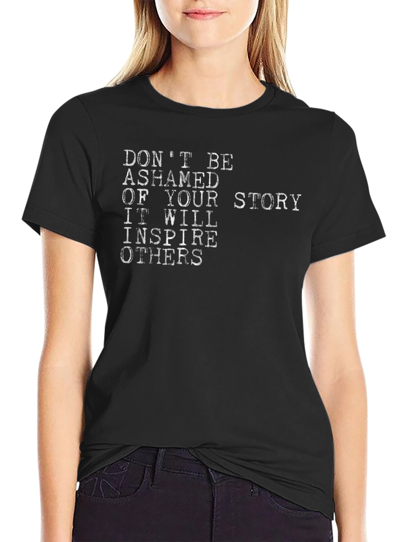 Inspirational Story T-Shirt - Dont Be Ashamed