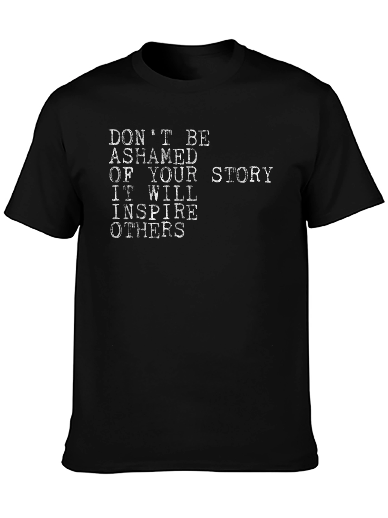 Inspirational Story T-Shirt - Dont Be Ashamed