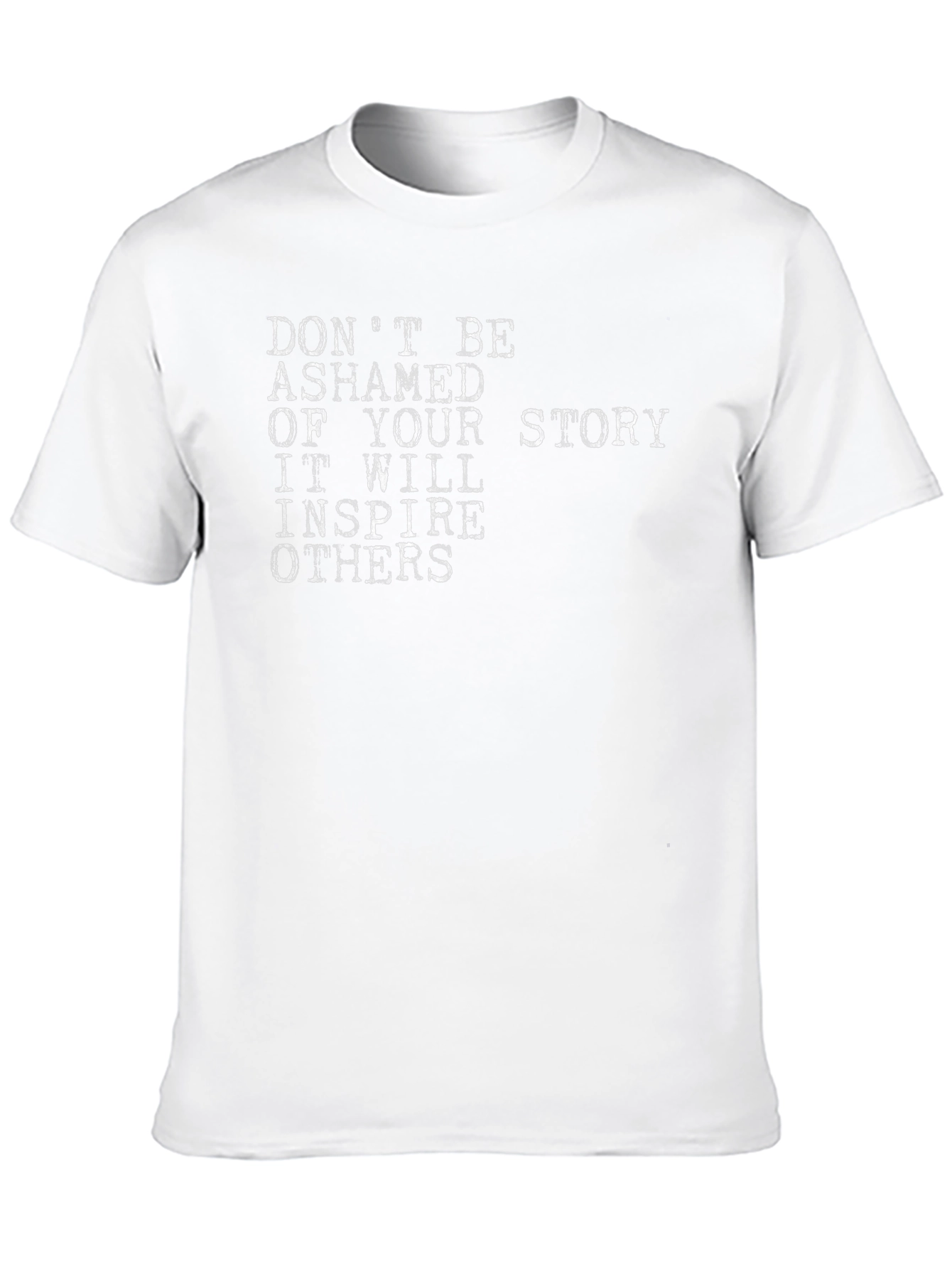 Inspirational Story T-Shirt - Dont Be Ashamed