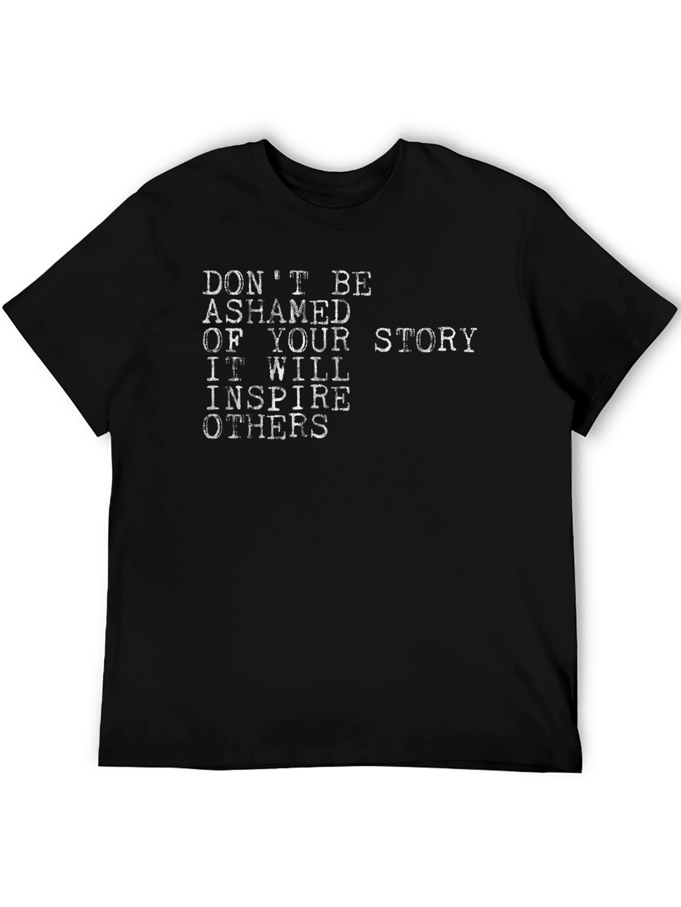 Inspirational Story T-Shirt - Dont Be Ashamed