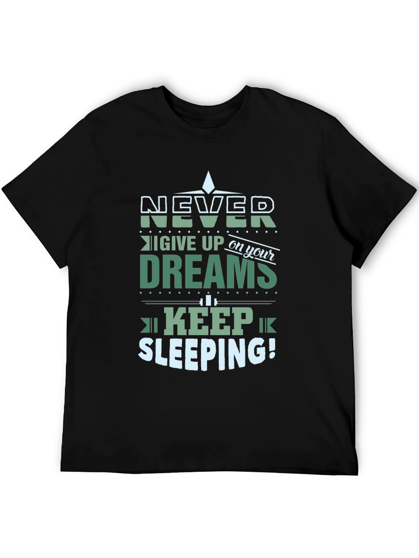 Never Give Up Dreams Keep Sleeping T-Shirt