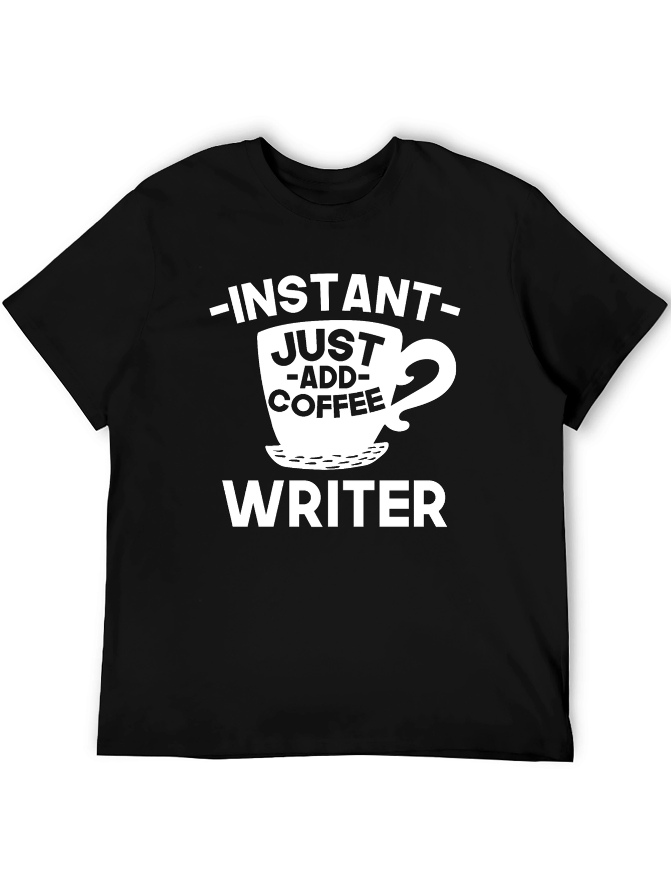 Instant Just Add Coffee Writer Graphic T-Shirt