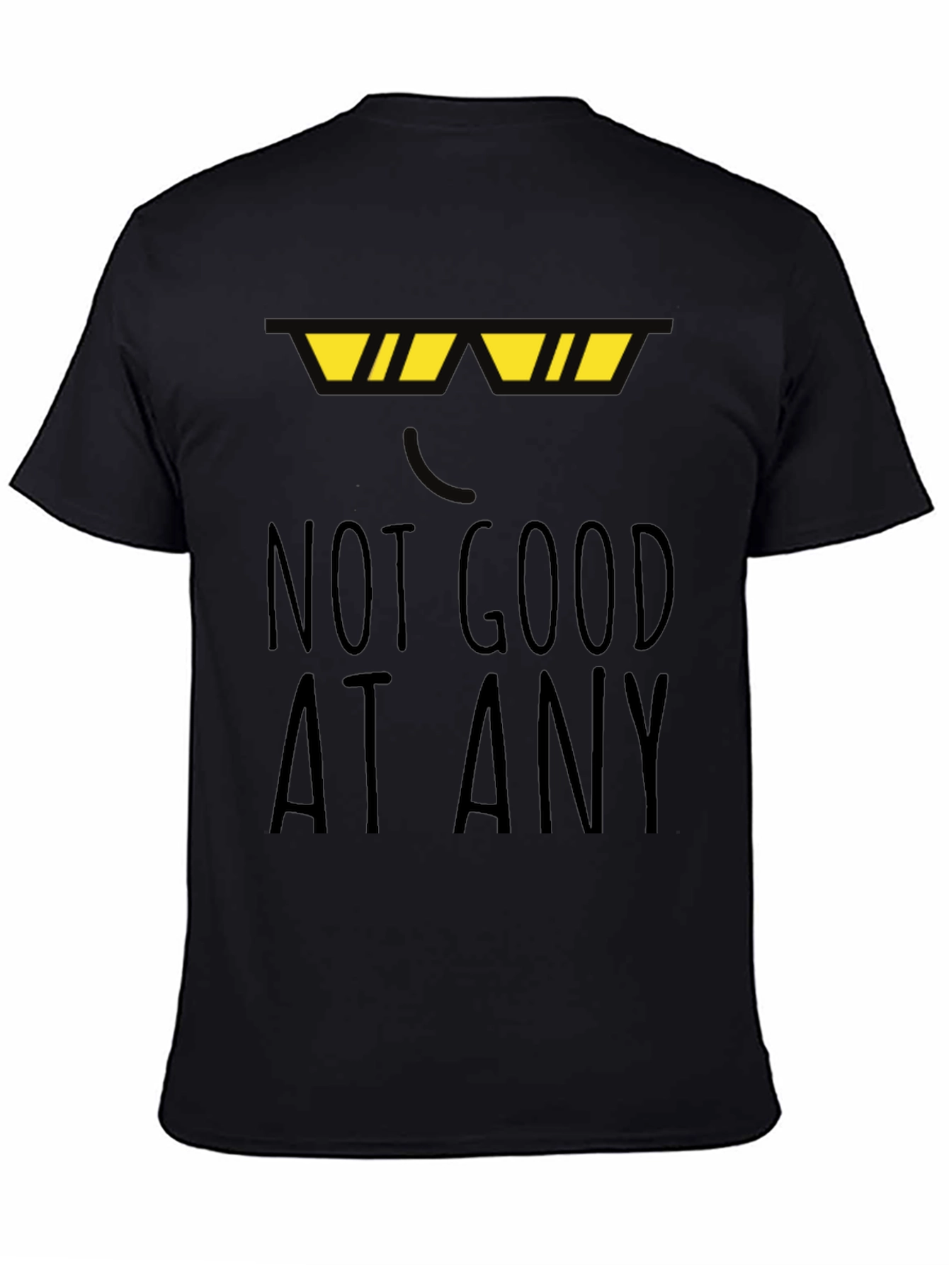 Not Good At Any Black T-Shirt Funny Novelty Top