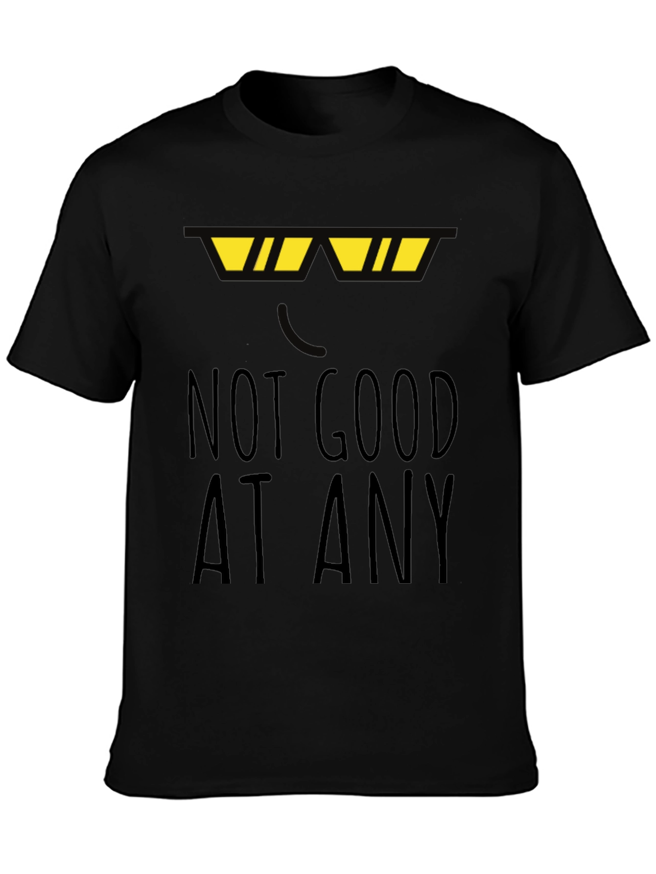 Not Good At Any Black T-Shirt Funny Novelty Top