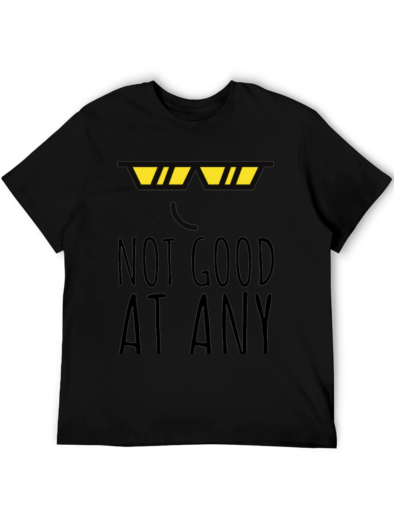 Not Good At Any Black T-Shirt Funny Novelty Top
