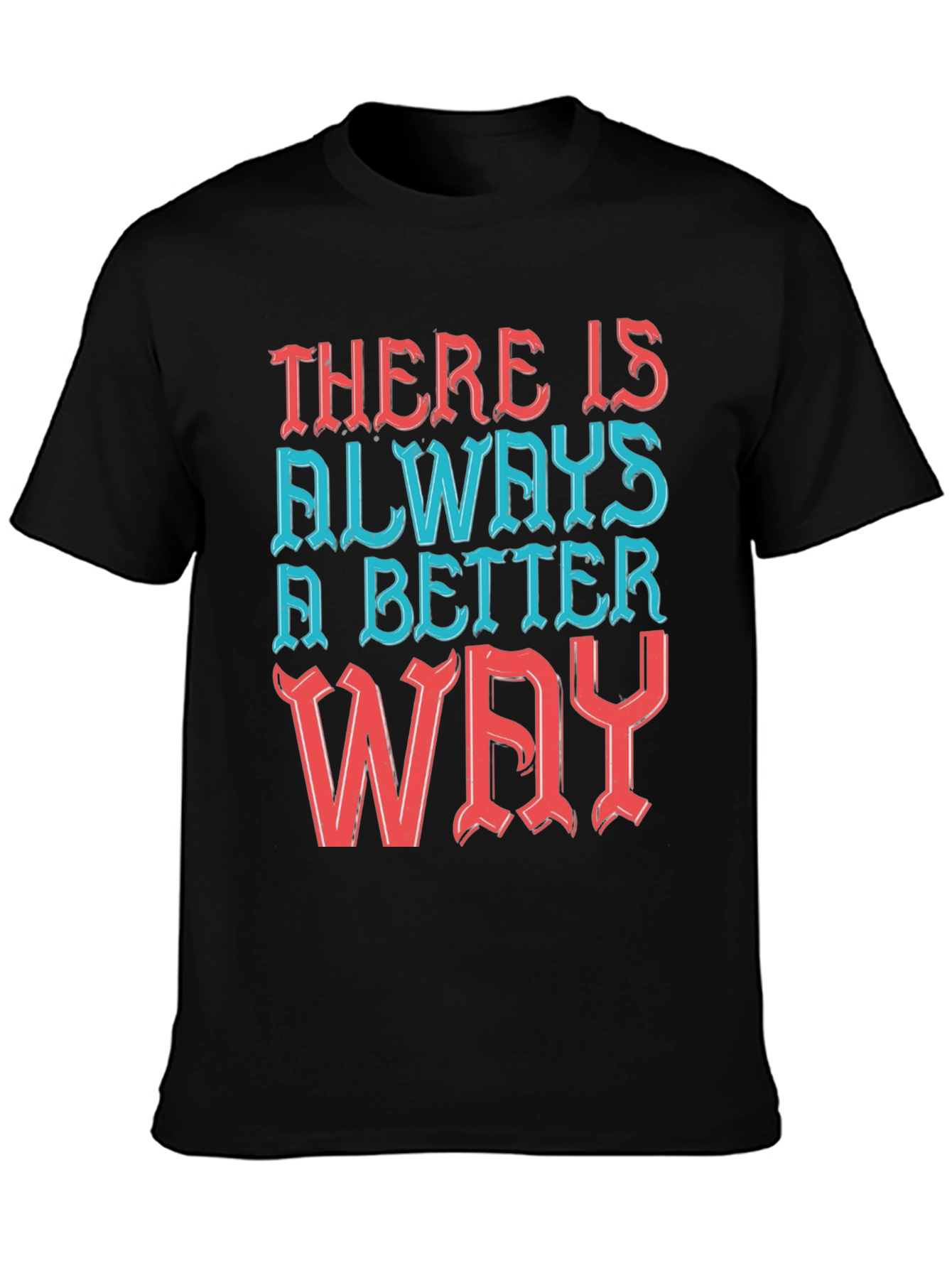 Motivational T-Shirt - Always a Better Way!