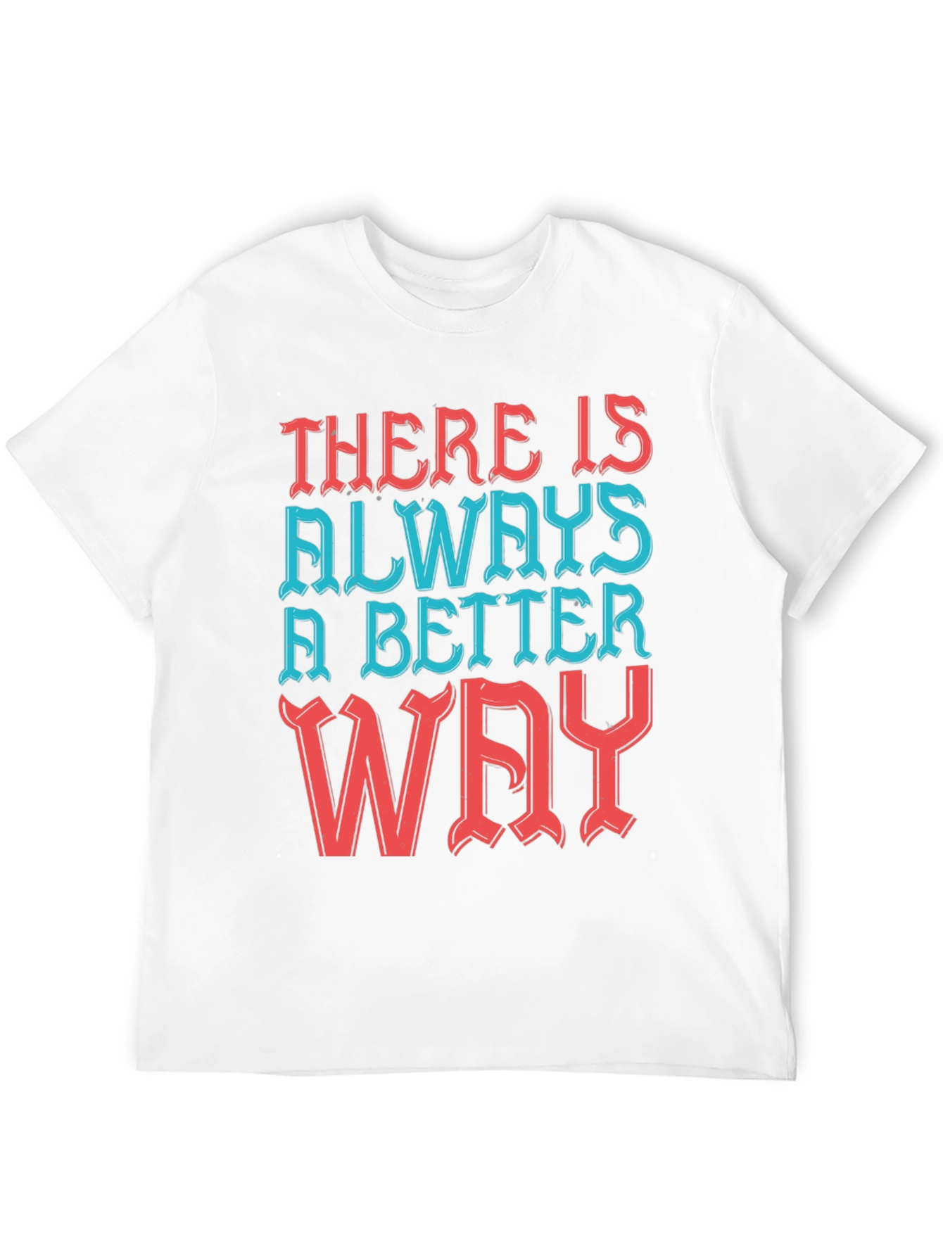 Motivational T-Shirt - Always a Better Way!