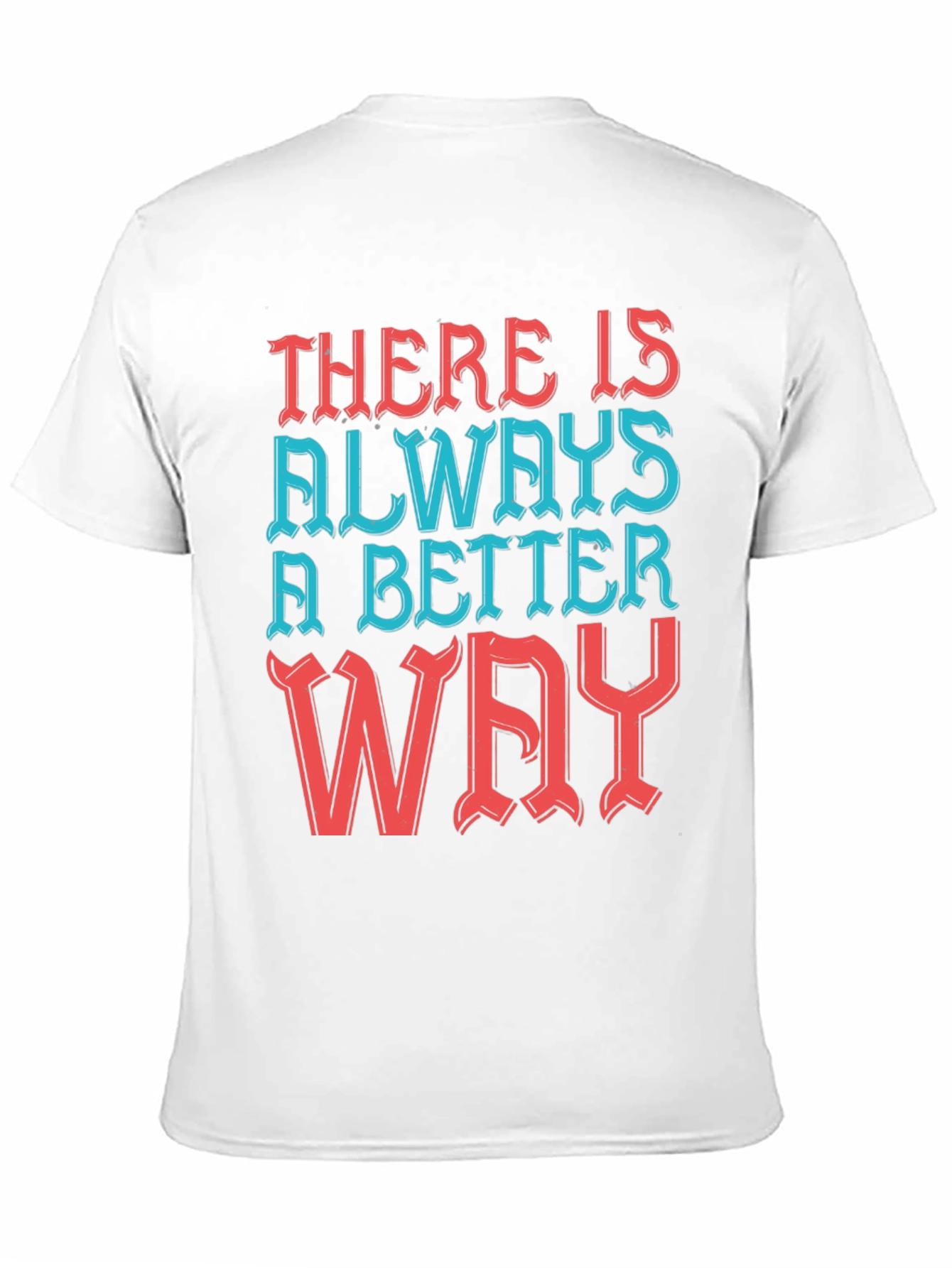 Motivational T-Shirt - Always a Better Way!