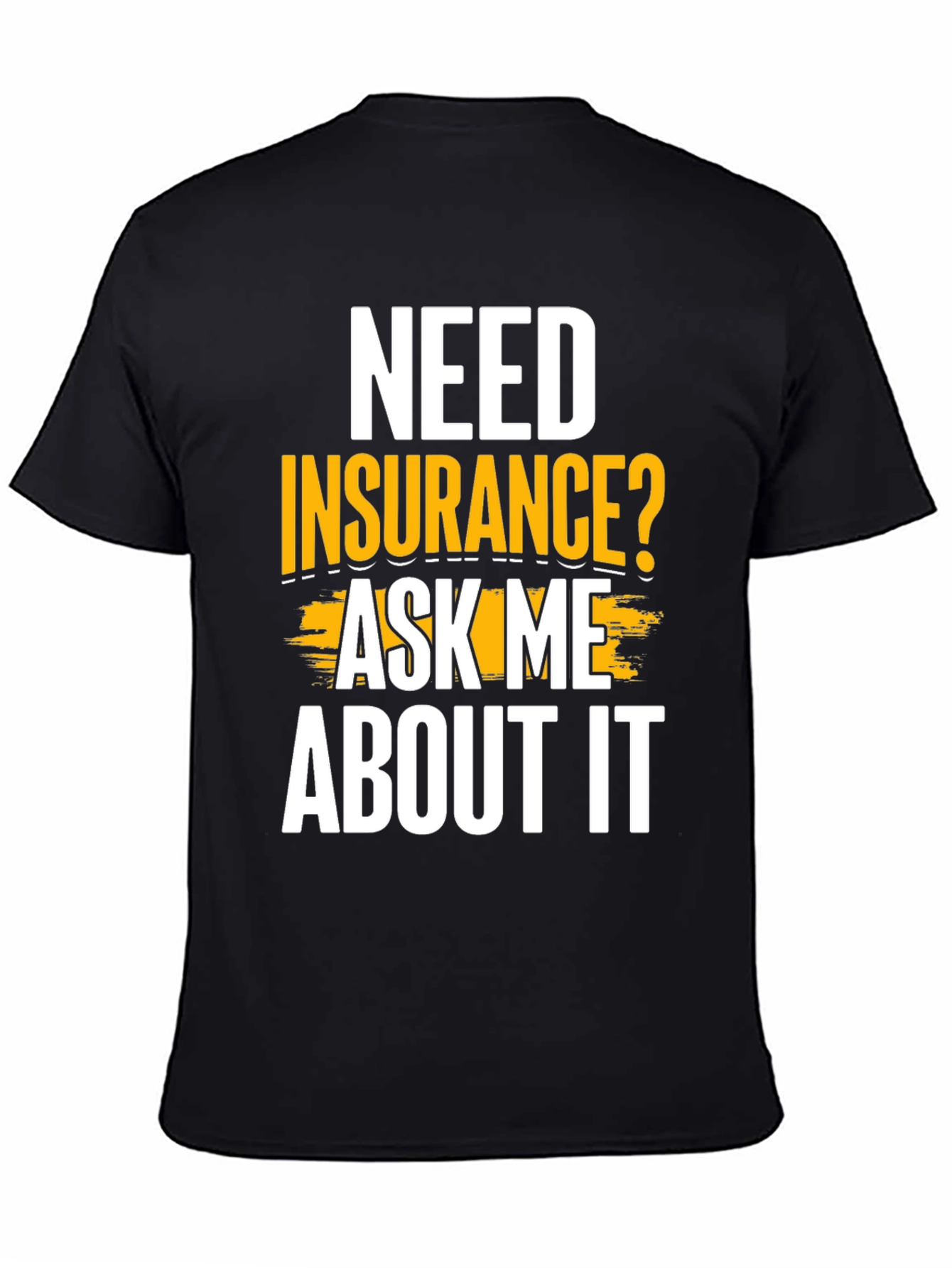 Need Insurance? Ask Me About It Funny T-Shirt