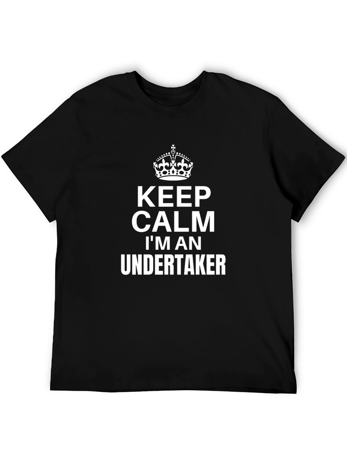 Keep Calm Im An Undertaker Black T-Shirt