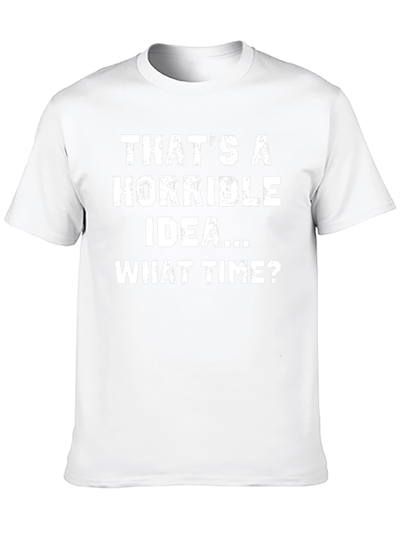 Horrible Idea T-Shirt - Funny Sarcastic Tee