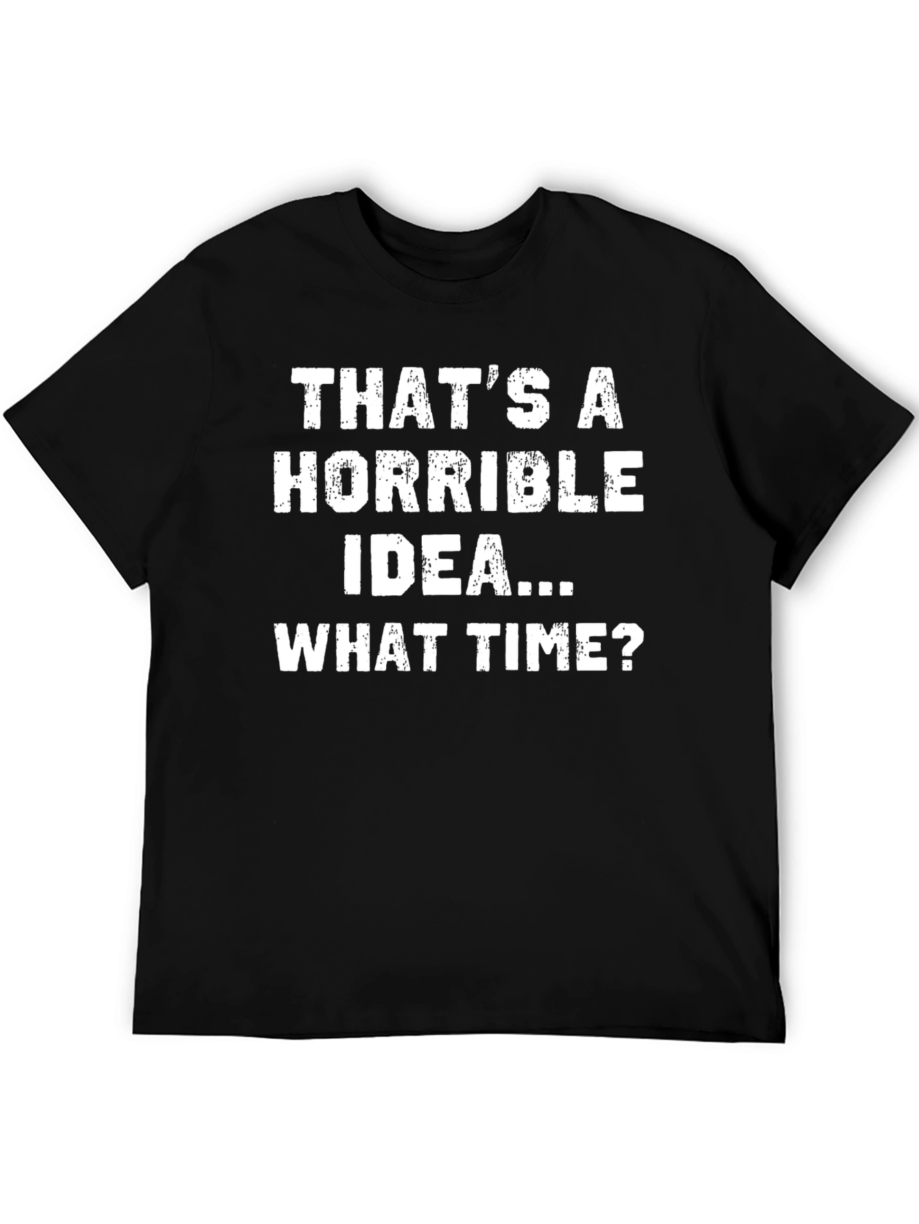 Horrible Idea T-Shirt - Funny Sarcastic Tee